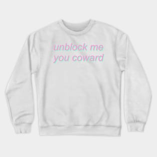 unblock me you coward Crewneck Sweatshirt